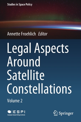 Legal Aspects Around Satellite Constellations: Volume 2 - Froehlich, Annette (Editor)