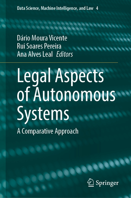 Legal Aspects of Autonomous Systems: A Comparative Approach - Moura Vicente, Drio (Editor), and Soares Pereira, Rui (Editor), and Alves Leal, Ana (Editor)