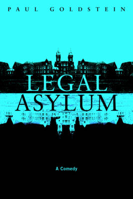 Legal Asylum: A Comedy - Goldstein, Paul