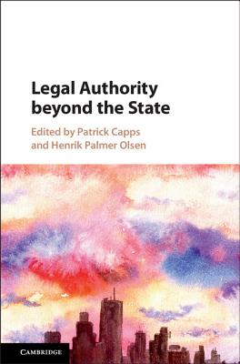 Legal Authority Beyond the State - Capps, Patrick (Editor), and Olsen, Henrik Palmer (Editor)