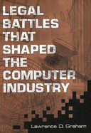 Legal Battles That Shaped the Computer Industry