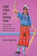 Legal Codes and Talking Trees: Indigenous Women's Sovereignty in the Sonoran and Puget Sound Borderlands, 1854-1946