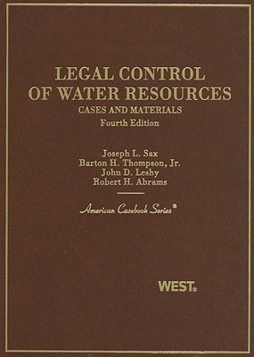 Legal Control of Water Resources: Cases and Materials - Sax, Joseph L, and Thompson, Barton H, Jr., and Leshy, John D