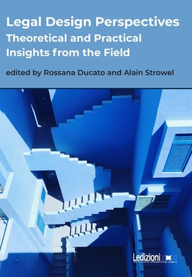 Legal Design Perspectives: Theoretical and Practical Insights from the Field - Ducato, Rossana, and Strowel, Alain