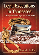 Legal Executions in Tennessee: A Comprehensive Registry, 1782-2009