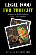 Legal Food for Thought: A Savory Stew of Stimulating Essays Laced with Law