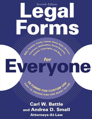 Legal Forms for Everyone: Leases, Home Sales, Avoiding Probate, Living Wills, Trusts, Divorce, Copyrights, and Much More - Battle, Carl W., and Small, Andrea D.