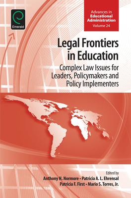 Legal Frontiers in Education - Normore, Anthony H (Editor), and Ehrensal, Patricia a L (Editor), and First, Patricia (Editor)
