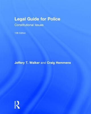 Legal Guide for Police: Constitutional Issues - Walker, Jeffery T, and Hemmens, Craig