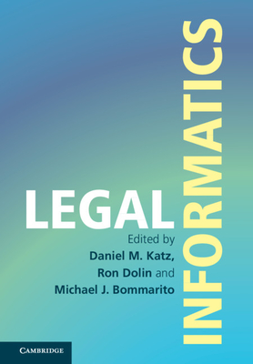 Legal Informatics - Katz, Daniel Martin (Editor), and Dolin, Ron (Editor), and Bommarito, Michael J (Editor)