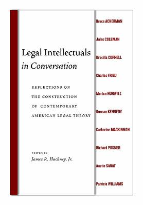 Legal Intellectuals in Conversation: Reflections on the Construction of Contemporary American Legal Theory - Hackney, James R, Jr.