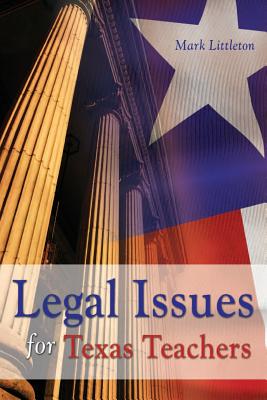 Legal Issues for Texas Teachers - Littleton, Mark