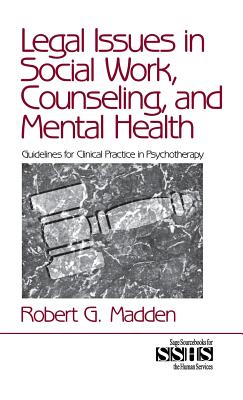 Legal Issues in Social Work, Counseling, and Mental Health: Guidelines for Clinical Practice in Psychotherapy - Madden, Robert G