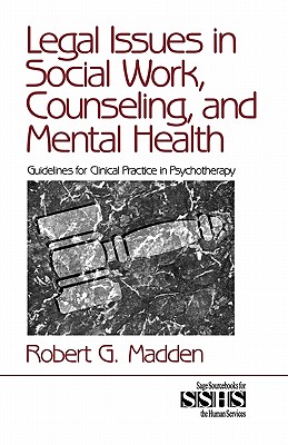 Legal Issues in Social Work, Counseling, and Mental Health: Guidelines for Clinical Practice in Psychotherapy - Madden, Robert G