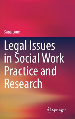 Legal Issues in Social Work Practice and Research - Loue, Sana, Dr.