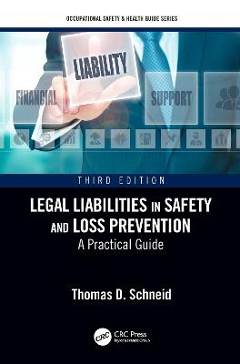 Legal Liabilities in Safety and Loss Prevention: A Practical Guide, Third Edition - Schneid, Thomas D.