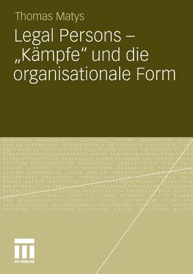 Legal Persons - "Kampfe" Und Die Organisationale Form - Matys, Thomas