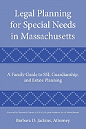 Legal Planning for Special Needs in Massachusetts: A Family Guide to Ssi, Guardianship, and Estate Planning