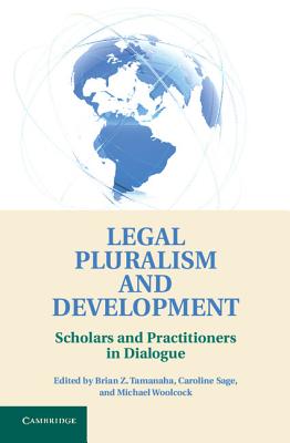 Legal Pluralism and Development - Tamanaha, Brian Z (Editor), and Sage, Caroline (Editor), and Woolcock, Michael, Mr. (Editor)