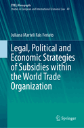 Legal, Political and Economic Strategies of Subsidies within the World Trade Organization