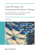 Legal Privilege and Transnational Evidence-Taking: A Comparative Study on Cross-Border Disclosure, Evidence-Shopping and Legal Privilege