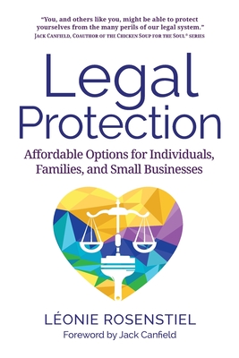 Legal Protection: Affordable Options for Individuals, Families, and Small Businesses - Rosenstiel, Lonie, and Canfield, Jack (Foreword by)