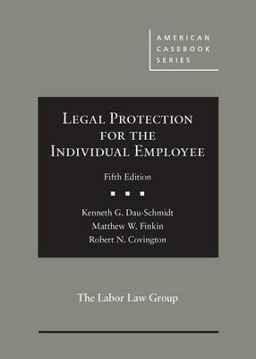 Legal Protection for the Individual Employee - Dau-Schmidt, Kenneth G., and Finkin, Matthew W., and Covington, Robert N.