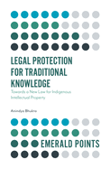 Legal Protection for Traditional Knowledge: Towards a New Law for Indigenous Intellectual Property