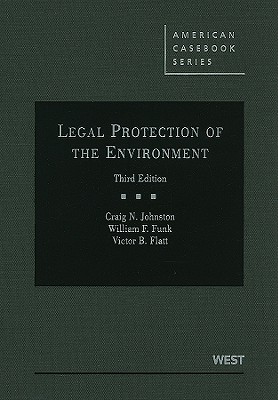 Legal Protection of the Environment - Johnston, Craig N, and Funk, William F, and Flatt, Victor B