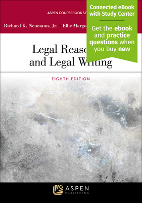 Legal Reasoning and Legal Writing - Neumann, Richard K, Jr., and Margolis, Ellie, and Stanchi, Kathryn M