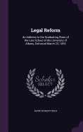 Legal Reform: An Address to the Graduating Class of the Law School of the University of Albany, Delivered March 23, 1855