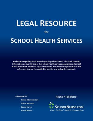LEGAL RESOURCE for SCHOOL HEALTH SERVICES - Resha, Cheryl Ann (Editor), and Taliaferro, Vicki L (Editor), and Gilsbach, Erin C (Consultant editor)