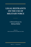 Legal Restraints on the Use of Military Force: Collected Essays by Michael Bothe