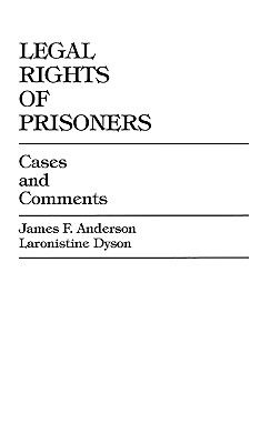 Legal Rights of Prisoners: Cases and Comments - Anderson, James F, and Dyson, Laronistine