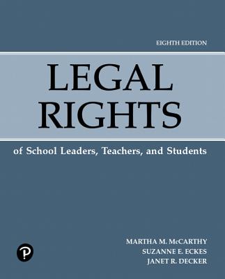 Legal Rights of School Leaders, Teachers, and Students - McCarthy, Martha, and Eckes, Suzanne, and Decker, Janet