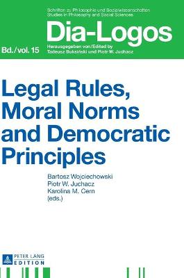 Legal Rules, Moral Norms and Democratic Principles - Wojciechowski, Bartosz (Editor), and Juchacz, Piotr W. (Editor), and Cern, Karolina (Editor)