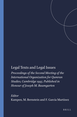 Legal Texts and Legal Issues: Proceedings of the Second Meeting of the International Organization for Qumran Studies, Cambridge 1995. Published in Honour of Joseph M. Baumgarten - Kampen (Editor), and Bernstein, Moshe (Editor), and Garca Martnez, Florentino (Editor)