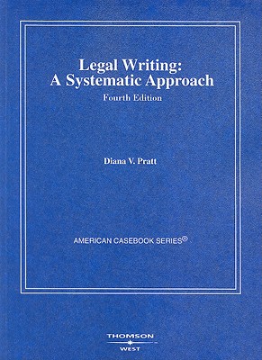 Legal Writing: A Systematic Approach - Pratt, Diana V