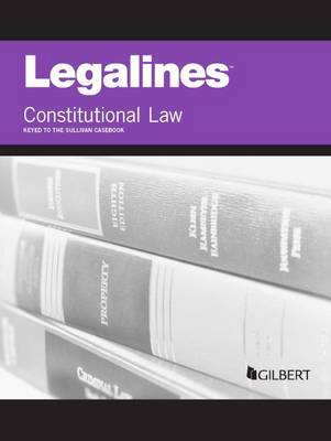 Legalines on Constitutional Law, Keyed to Sullivan - Staff, Publisher's Editorial