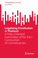 Legalising Prostitution in Thailand: A Policy-Oriented Examination of the (De-)Construction of Commercial Sex