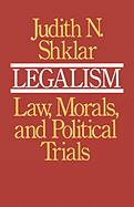 Legalism: Law, Morals and Political Trials