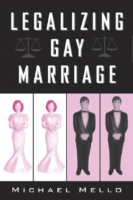 Legalizing Gay Marriage: Vermont and the National Debate - Mello, Michael