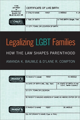 Legalizing LGBT Families: How the Law Shapes Parenthood - Baumle, Amanda K., and Compton, D'Lane R.