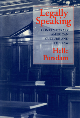 Legally Speaking: Contemporary American Culture and the Law - Porsdam, Helle