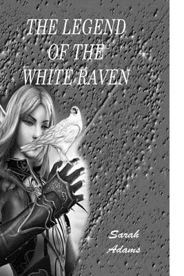 Legend of the White Raven - Adams, Sarah