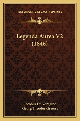 Legenda Aurea V2 (1846) - Voragine, Jacobus De, and Graesse, Georg Theodor (Editor)