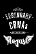 Legendary CRNAs are born in August: Blank Lined CRNA Journal Notebooks Diary as Appreciation, Birthday, Welcome, Farewell, Thank You, Christmas, Graduation gifts. ( Alternative to Birthday card )