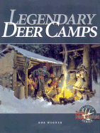 Legendary Deer Camps - Wegner, Rob, and Wegner, Robert, and Rob, Wegner