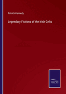 Legendary Fictions of the Irish Celts