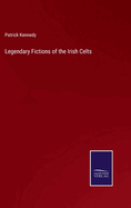 Legendary Fictions of the Irish Celts